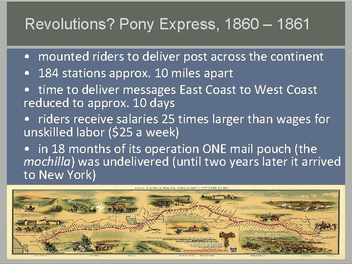 Revolutions? Pony Express, 1860 – 1861 • mounted riders to deliver post across the
