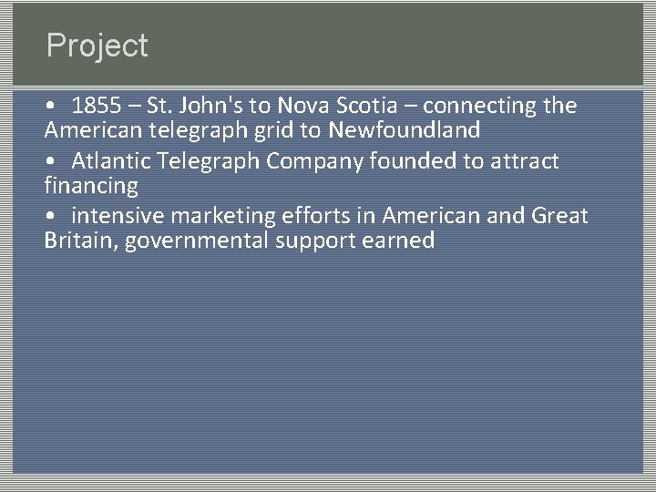 Project • 1855 – St. John's to Nova Scotia – connecting the American telegraph