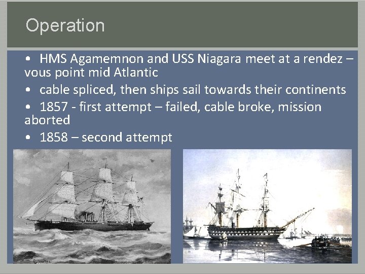 Operation • HMS Agamemnon and USS Niagara meet at a rendez – vous point