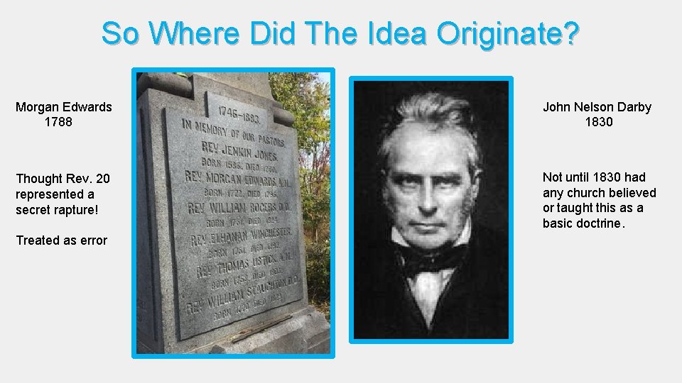 So Where Did The Idea Originate? Morgan Edwards 1788 John Nelson Darby 1830 Thought