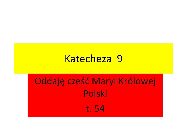 Katecheza 9 Oddaję cześć Maryi Królowej Polski t. 54 