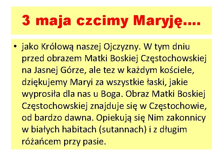 3 maja czcimy Maryję…. • jako Królową naszej Ojczyzny. W tym dniu przed obrazem