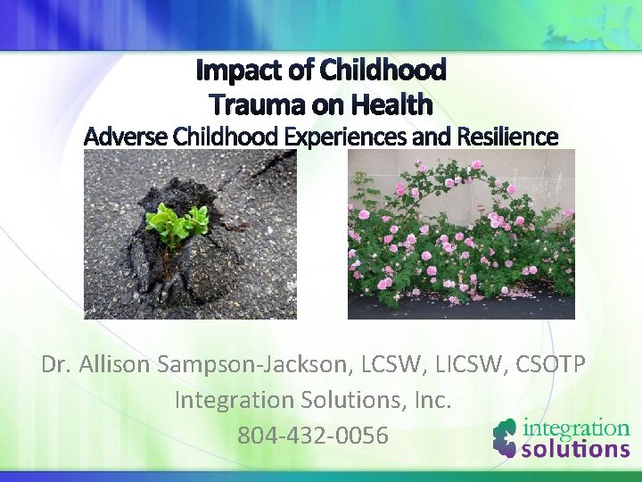 Impact of Childhood Trauma on Health Adverse Childhood Experiences and Resilience Dr. Allison Sampson-Jackson,