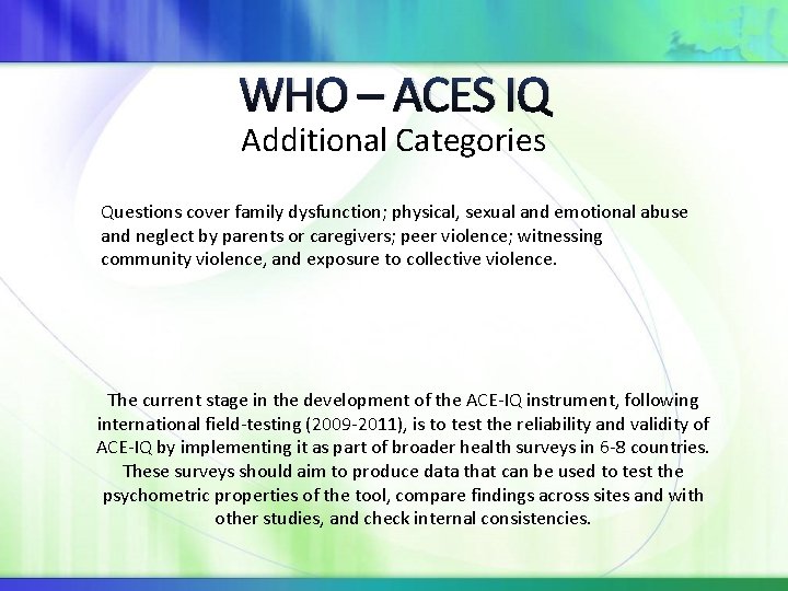 WHO – ACES IQ Additional Categories Questions cover family dysfunction; physical, sexual and emotional