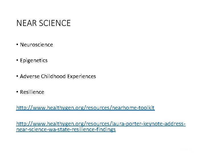 NEAR SCIENCE • Neuroscience • Epigenetics • Adverse Childhood Experiences • Resilience http: //www.