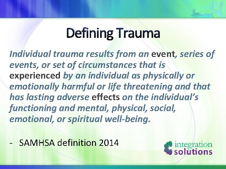 Defining Trauma Individual trauma results from an event, series of events, or set of