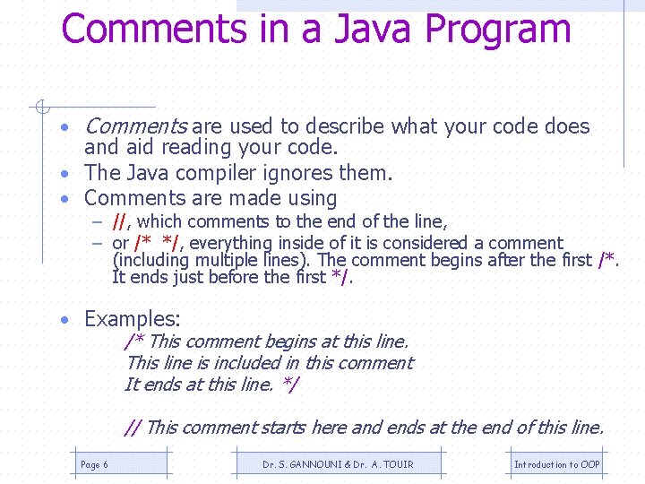 Comments in a Java Program • Comments are used to describe what your code