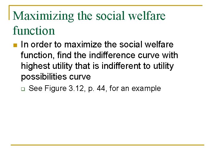 Maximizing the social welfare function n In order to maximize the social welfare function,