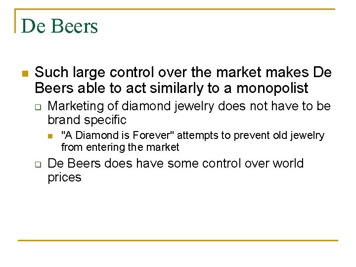 De Beers n Such large control over the market makes De Beers able to