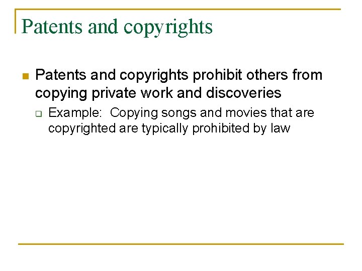 Patents and copyrights n Patents and copyrights prohibit others from copying private work and