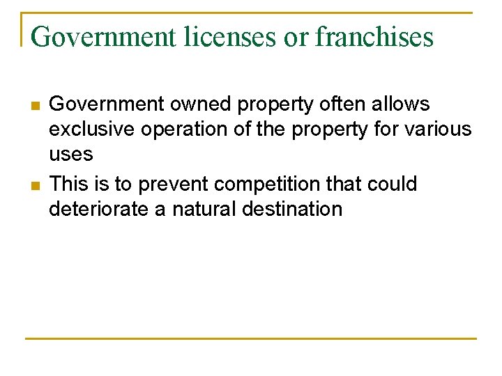Government licenses or franchises n n Government owned property often allows exclusive operation of