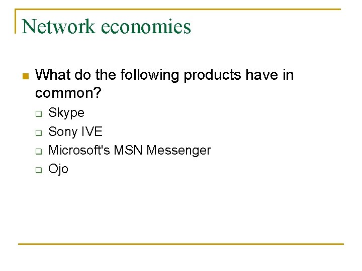 Network economies n What do the following products have in common? q q Skype