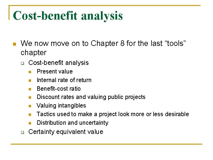 Cost-benefit analysis n We now move on to Chapter 8 for the last “tools”