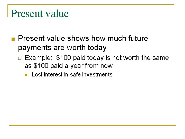Present value n Present value shows how much future payments are worth today q