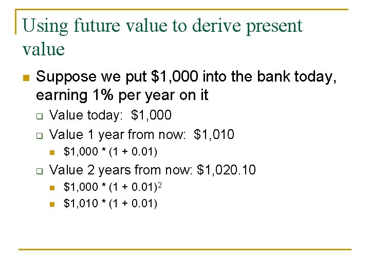 Using future value to derive present value n Suppose we put $1, 000 into