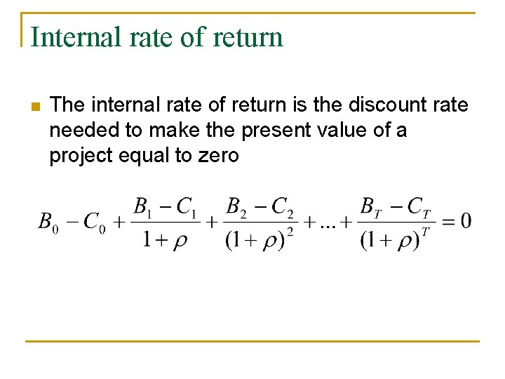 Internal rate of return n The internal rate of return is the discount rate