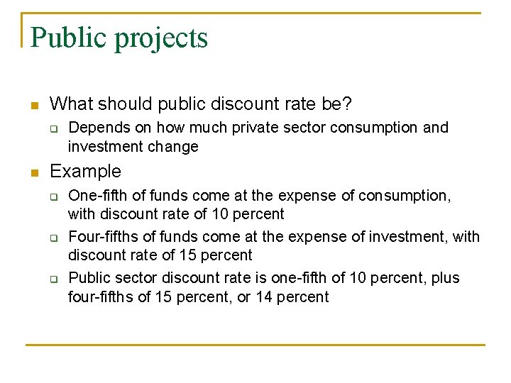 Public projects n What should public discount rate be? q n Depends on how