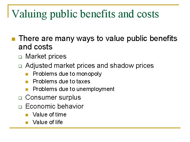 Valuing public benefits and costs n There are many ways to value public benefits