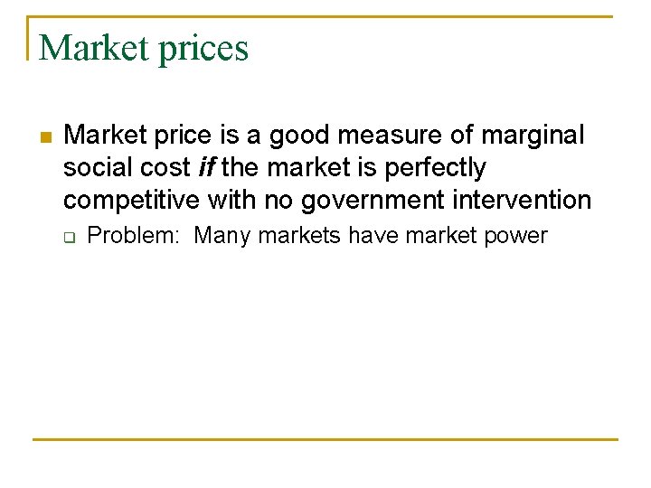 Market prices n Market price is a good measure of marginal social cost if
