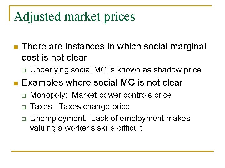 Adjusted market prices n There are instances in which social marginal cost is not