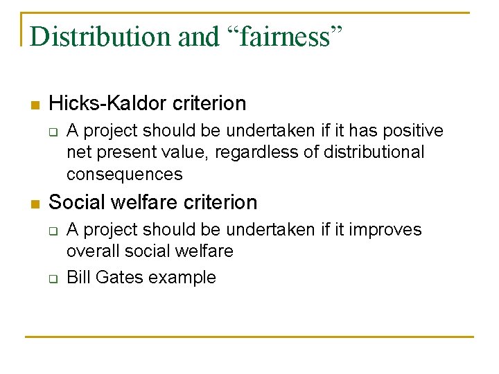 Distribution and “fairness” n Hicks-Kaldor criterion q n A project should be undertaken if