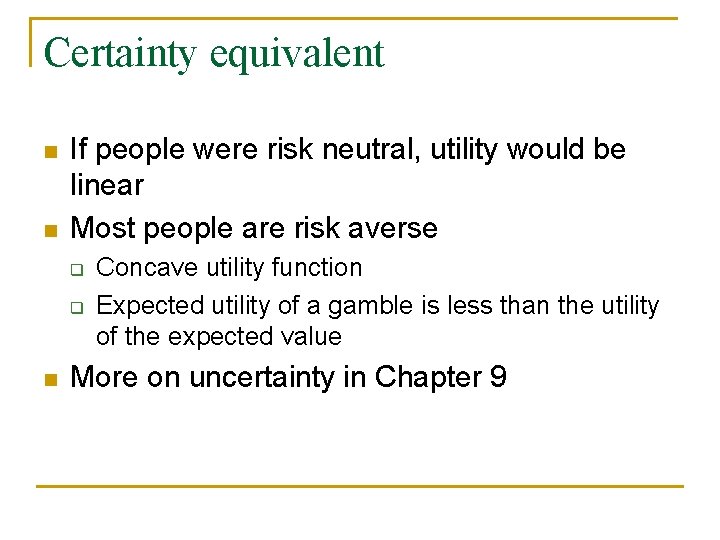 Certainty equivalent n n If people were risk neutral, utility would be linear Most