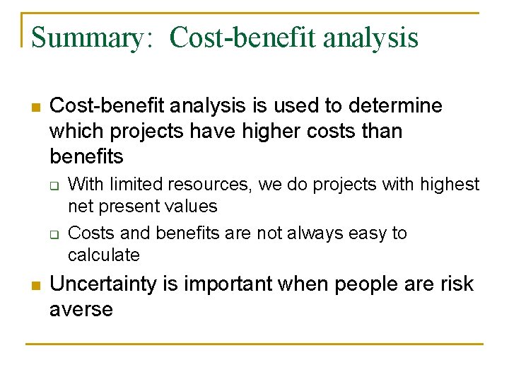 Summary: Cost-benefit analysis n Cost-benefit analysis is used to determine which projects have higher