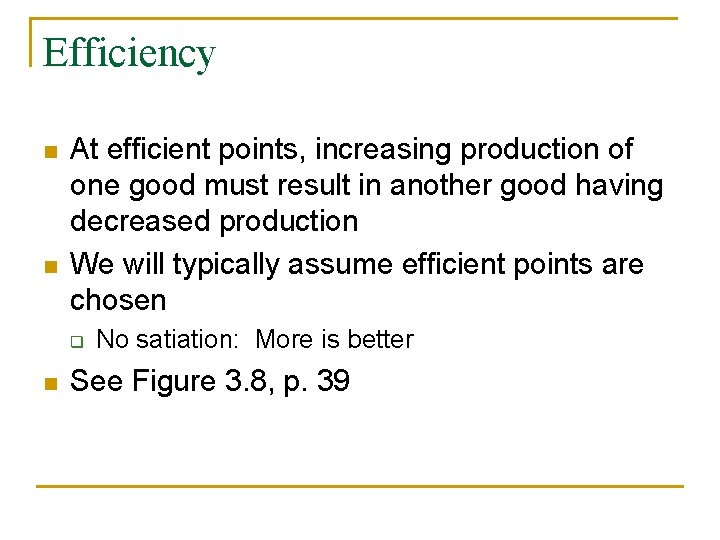 Efficiency n n At efficient points, increasing production of one good must result in