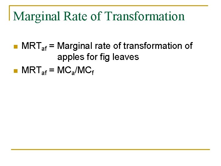 Marginal Rate of Transformation n n MRTaf = Marginal rate of transformation of apples