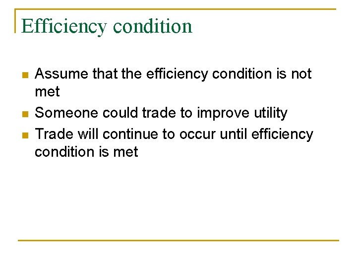 Efficiency condition n Assume that the efficiency condition is not met Someone could trade