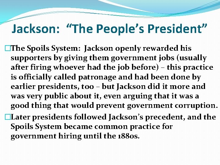 Jackson: “The People’s President” �The Spoils System: Jackson openly rewarded his supporters by giving Jackson: “The People’s President” �The Spoils System: Jackson openly rewarded his supporters by giving