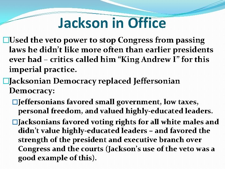 Jackson in Office �Used the veto power to stop Congress from passing laws he Jackson in Office �Used the veto power to stop Congress from passing laws he
