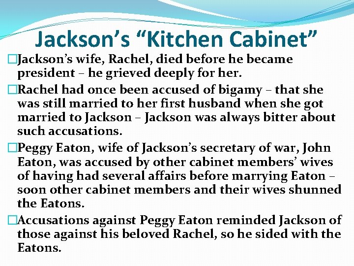 Jackson’s “Kitchen Cabinet” �Jackson’s wife, Rachel, died before he became president – he grieved Jackson’s “Kitchen Cabinet” �Jackson’s wife, Rachel, died before he became president – he grieved