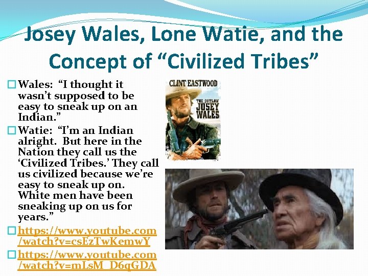 Josey Wales, Lone Watie, and the Concept of “Civilized Tribes” �Wales: “I thought it Josey Wales, Lone Watie, and the Concept of “Civilized Tribes” �Wales: “I thought it