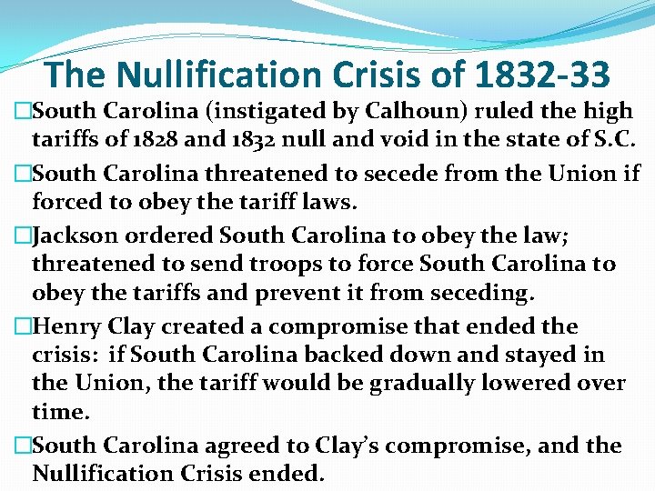 The Nullification Crisis of 1832 -33 �South Carolina (instigated by Calhoun) ruled the high The Nullification Crisis of 1832 -33 �South Carolina (instigated by Calhoun) ruled the high