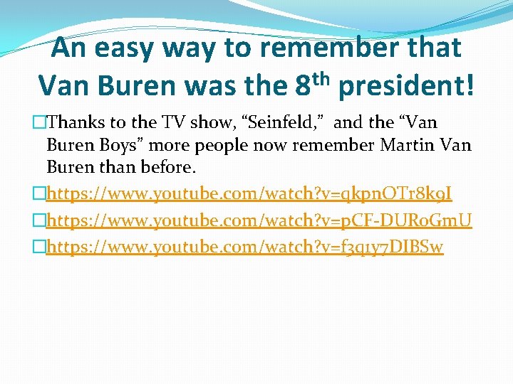 An easy way to remember that Van Buren was the 8 th president! �Thanks An easy way to remember that Van Buren was the 8 th president! �Thanks