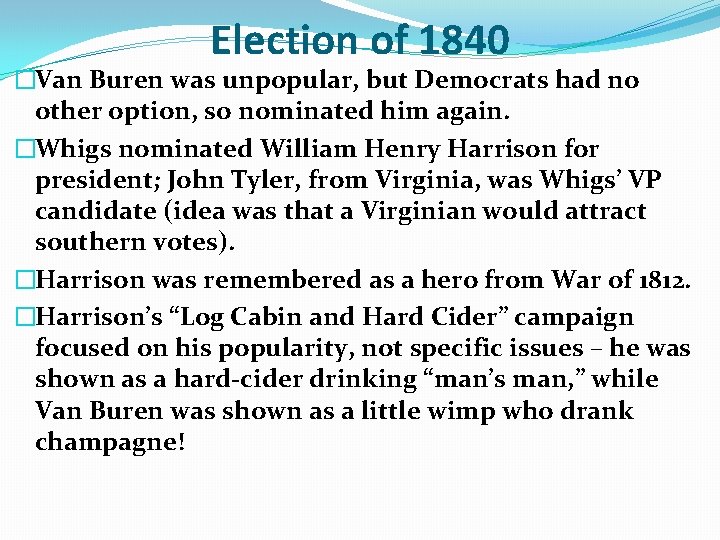 Election of 1840 �Van Buren was unpopular, but Democrats had no other option, so Election of 1840 �Van Buren was unpopular, but Democrats had no other option, so