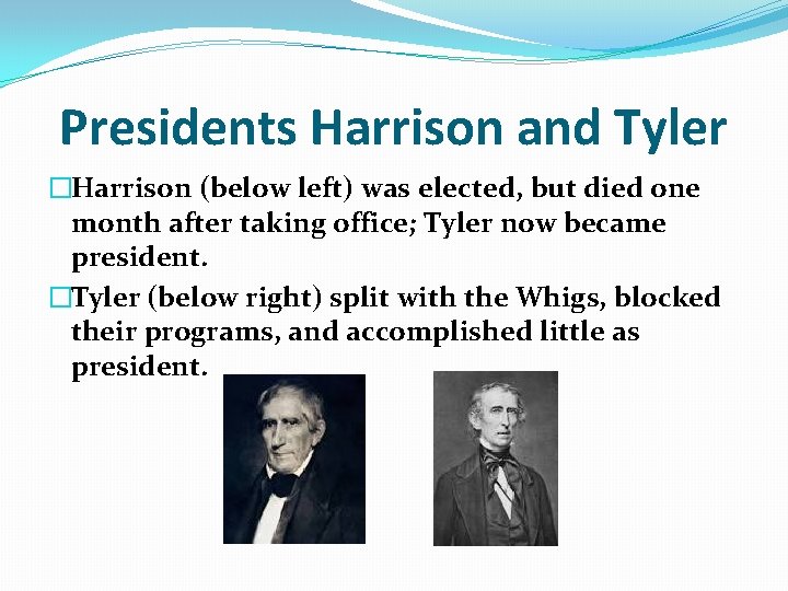 Presidents Harrison and Tyler �Harrison (below left) was elected, but died one month after Presidents Harrison and Tyler �Harrison (below left) was elected, but died one month after