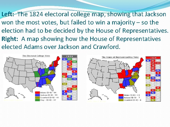 Left: The 1824 electoral college map, showing that Jackson won the most votes, but Left: The 1824 electoral college map, showing that Jackson won the most votes, but