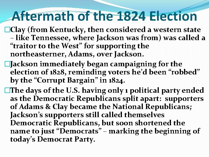 Aftermath of the 1824 Election �Clay (from Kentucky, then considered a western state – Aftermath of the 1824 Election �Clay (from Kentucky, then considered a western state –