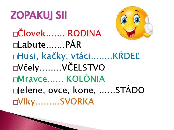 ZOPAKUJ SI! �Človek. . . . RODINA �Labute. . . . PÁR �Husi, kačky,