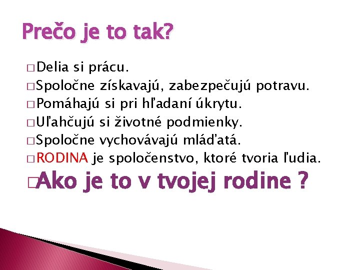 Prečo je to tak? � Delia si prácu. � Spoločne získavajú, zabezpečujú potravu. �