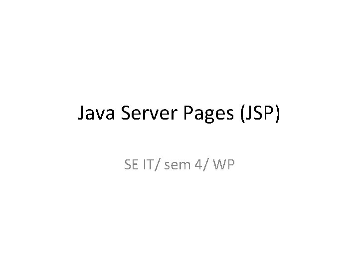 Java Server Pages (JSP) SE IT/ sem 4/ WP 