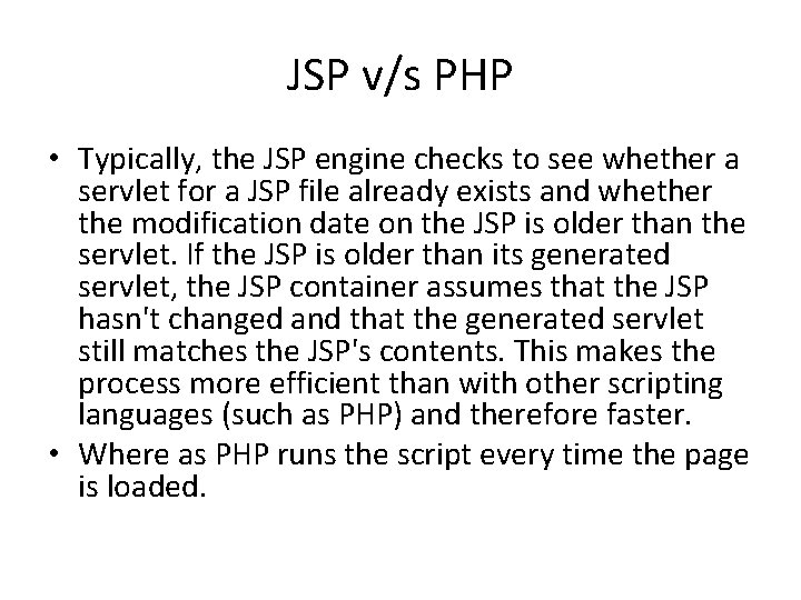 JSP v/s PHP • Typically, the JSP engine checks to see whether a servlet