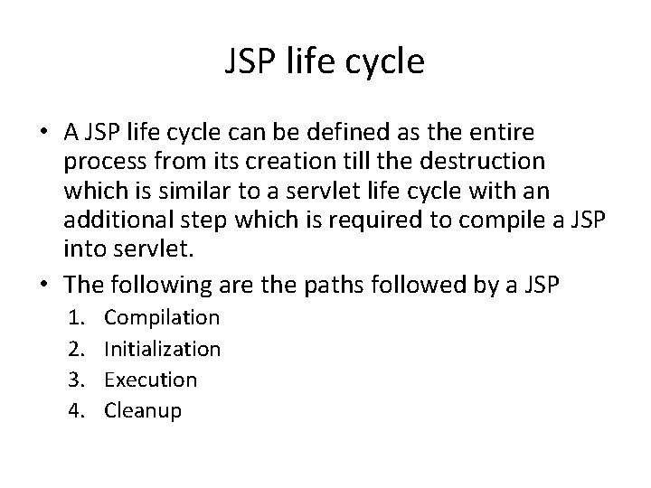 JSP life cycle • A JSP life cycle can be defined as the entire