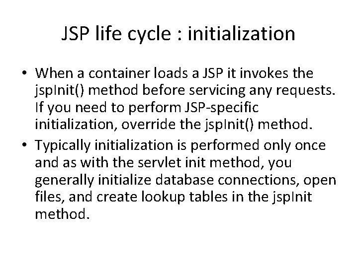 JSP life cycle : initialization • When a container loads a JSP it invokes
