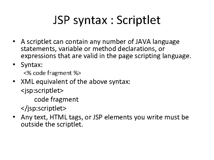 JSP syntax : Scriptlet • A scriptlet can contain any number of JAVA language