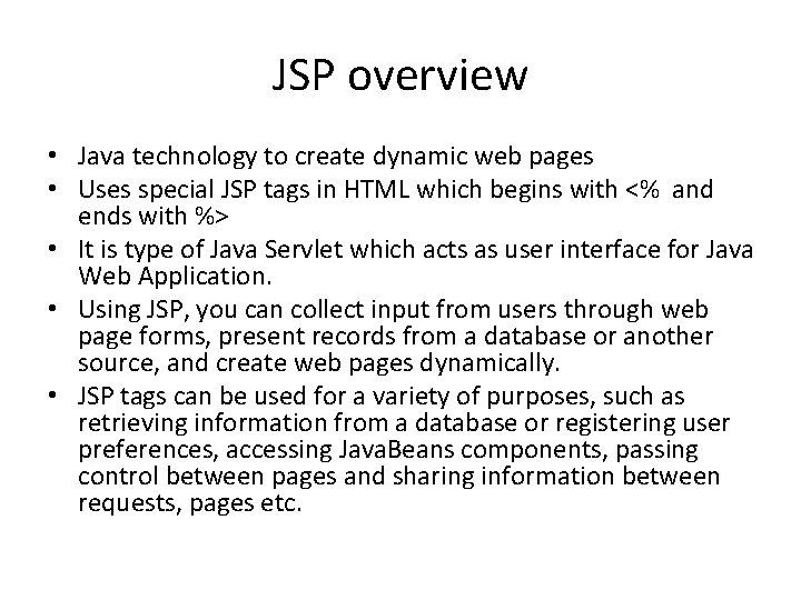 JSP overview • Java technology to create dynamic web pages • Uses special JSP