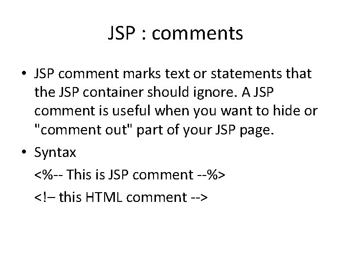 JSP : comments • JSP comment marks text or statements that the JSP container