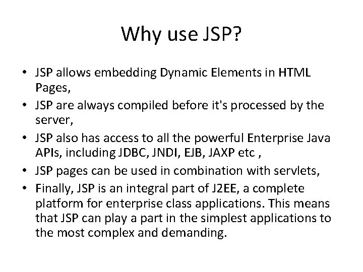 Why use JSP? • JSP allows embedding Dynamic Elements in HTML Pages, • JSP